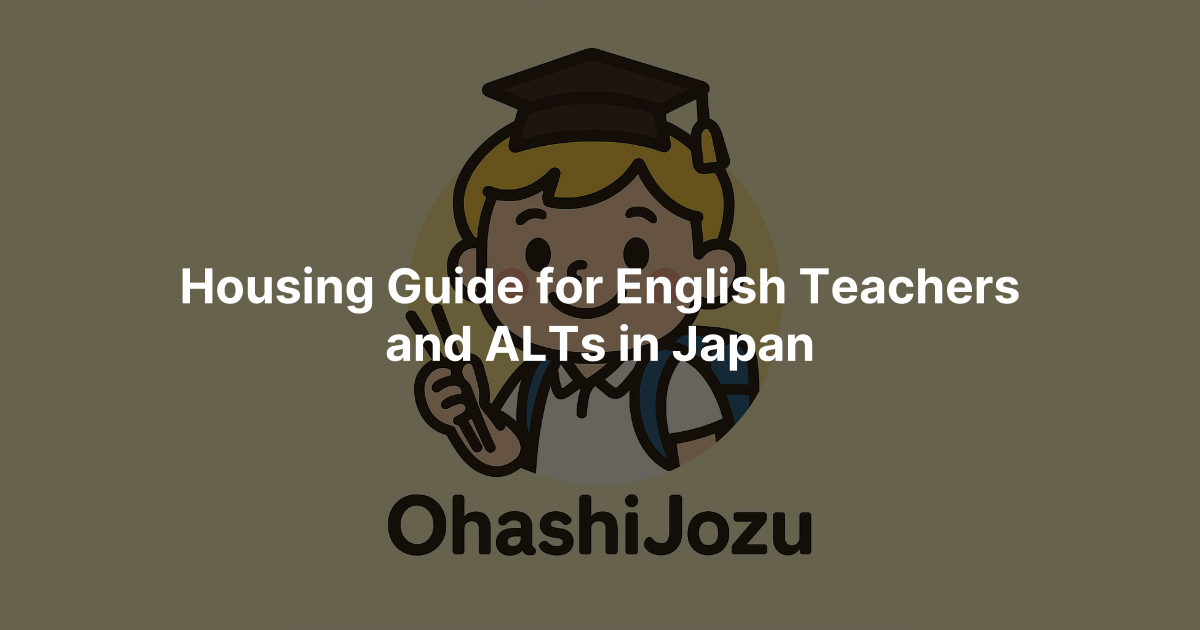 Housing Guide for English Teachers and ALTs in Japan | OhashiJozu